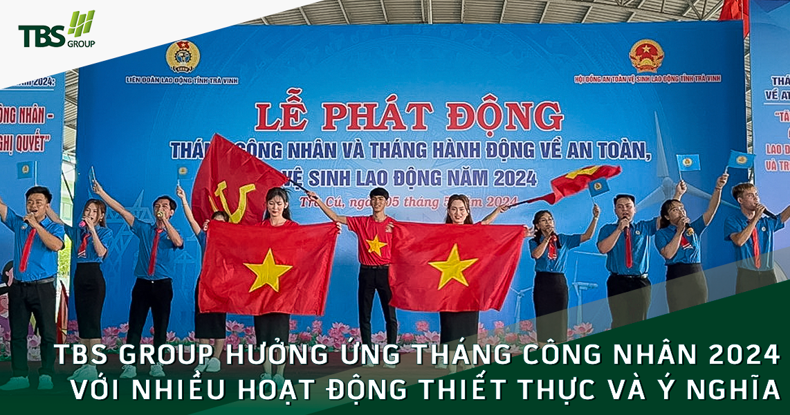 TBS Group hưởng ứng Tháng Công nhân 2024 với nhiều hoạt động thiết thực và ý nghĩa