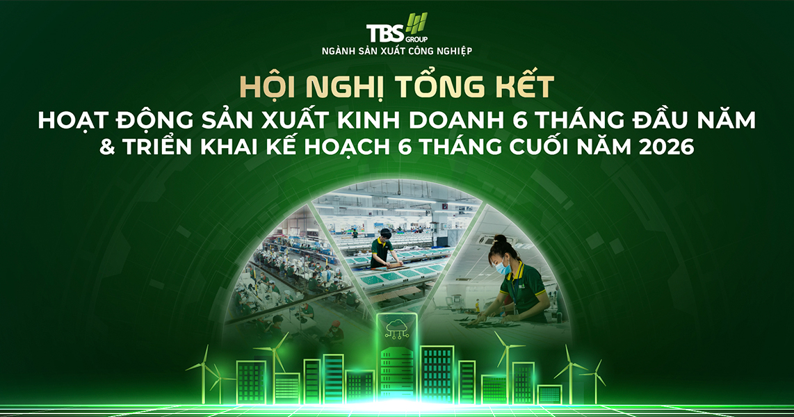 TBS Group tổ chức hội nghị Tổng kết 6 tháng đầu năm và Triển khai kế hoạch 6 tháng cuối năm 2026  Ngành Sản xuất Công nghiệp