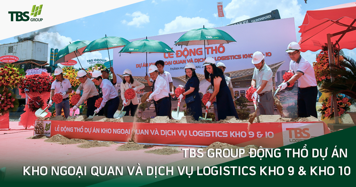 TBS Group động thổ Dự án Kho ngoại quan và  Dịch vụ Logistics Kho 9 & Kho 10